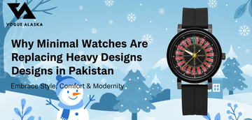 Why Minimal Watches Are Replacing Heavy Designs in Pakistan | Vogue Alaska